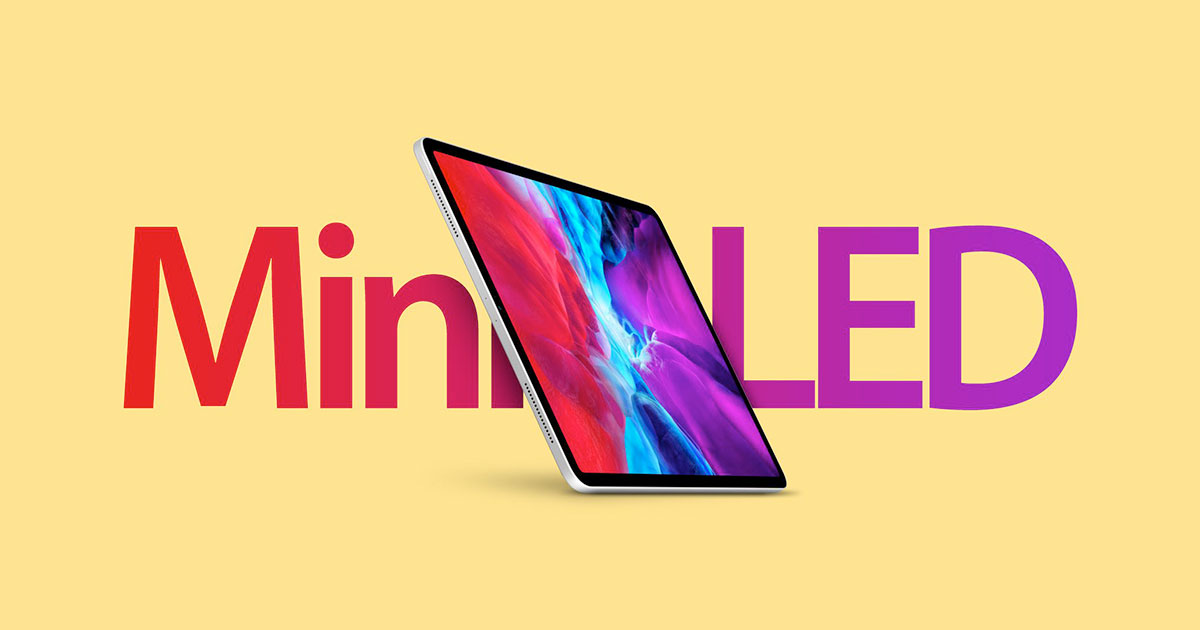 මෙම මාසයේ අගදී Mini-LED display සහිතව නව iPad Pro 2021 මාදිලියේ iPad එලි දැක්වීමට Apple සමාගම සූදානම් වන බව වාර්තා වේ