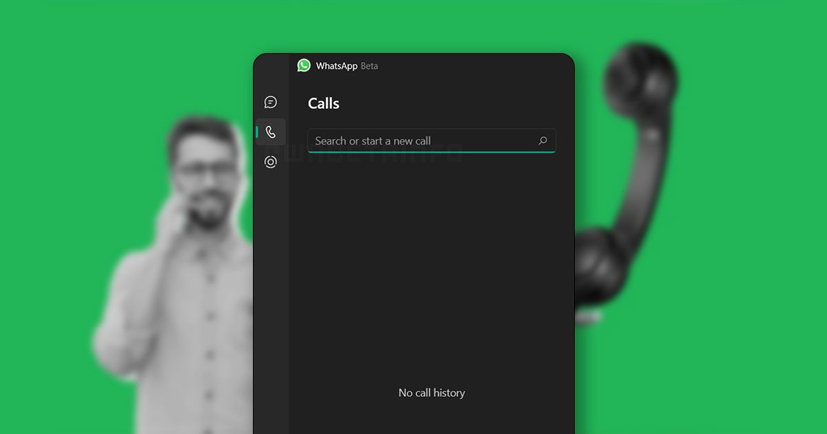 Calls සඳහා වන tab එකක් WhatsApp Desktop beta වෙත හදුන්වා දේ