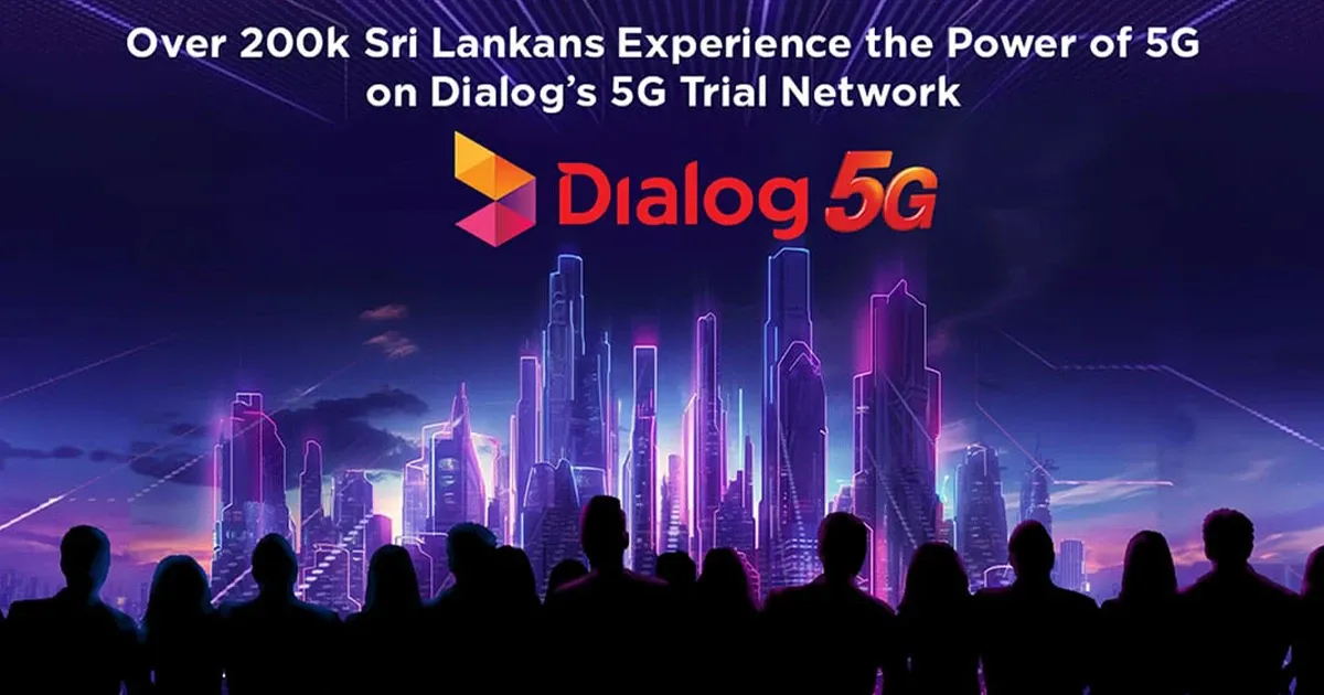Dialog 5G පරිශිලකයින් ප්රමාණය ලක්ෂ 02 පසු කරයි