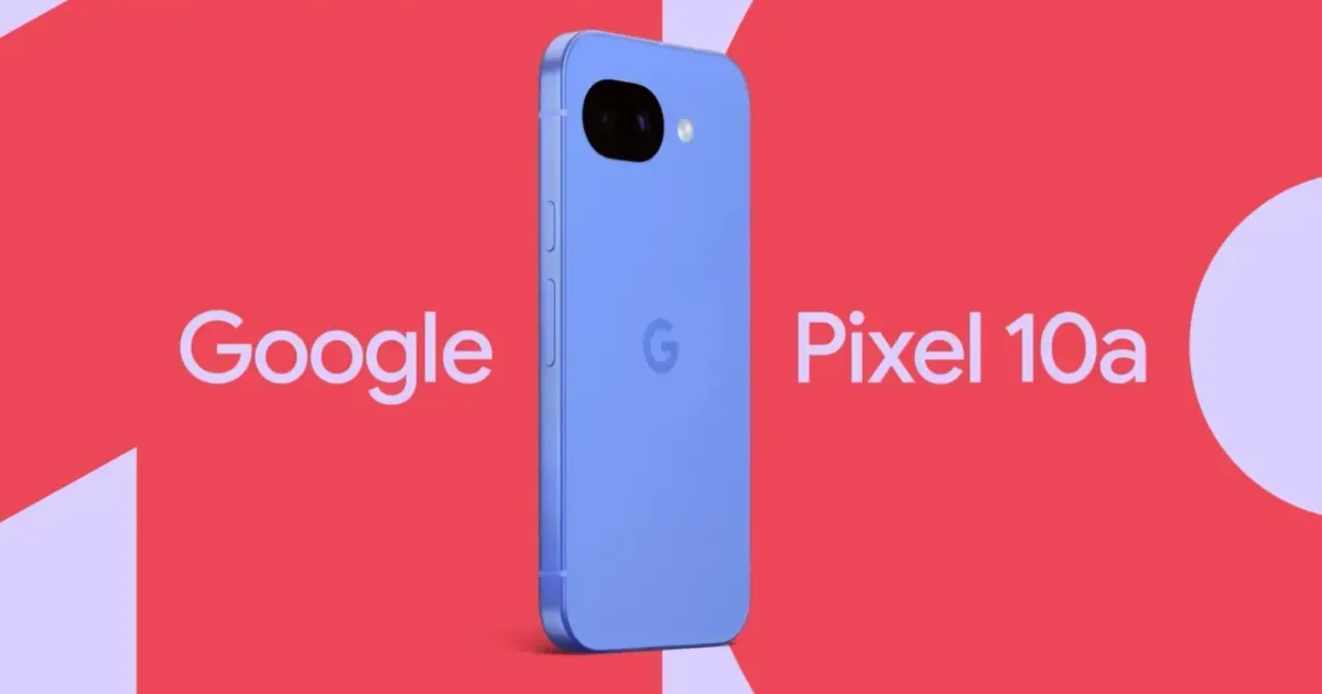 Google සමාගම විසින් ඔවුන්ගේ නවත​ම Budget දුරකථනය වන Pixel 10a නිකුත් කර​යි
